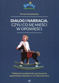 Zdjęcie okładki książki pt. "Dialog i narracja, czyli co się mieści w opowieści". Tło okładki niebieskie, na pierwszym planie chłopczyk stojący za konikiem na biegunach. U góry nazwisko autora i tytuł książki.