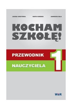 Zdjęcie okładki książki pt. "Kocham szkołę. Przewodnik nauczyciela" autorstwa Jagody Cieszyńskiej, Marty Korendo, Agnieszki Bali