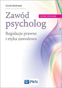 Zdjęcie okładki książki "Zawód psycholog. Regulacje prawne i etyka zawodowa" autorstwa Doroty Bednarek