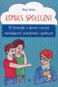 Zdjęcie okładki książki "Komiks społeczny : 33 historyjki w formie ćwiczeń rozwijających umiejętności społeczne" autorstwa Anny Jarosz