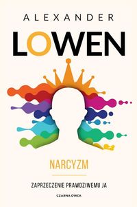 Zdjęcie okładki książki pt. "Narcyzm". Na pierwszym planie widoczny zarys głowy człowieka otoczony kolorami. Na głowie złota korona.